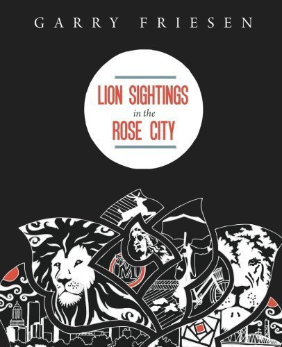 Lion Sightings in the Rose City by Dr Garry L. Friesen (2012-10-18)