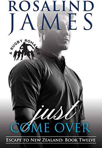 Just Come Over: A Rugby Romance (Escape to New Zealand Book 12) (English Edition)