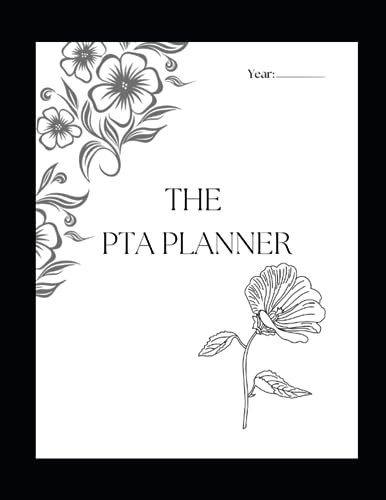The PTA Planner: The Must-Have PTA Journal Featuring Easy Daily, Weekly, Monthly Planning, Budget Trackers and Event Fundraiser Lists