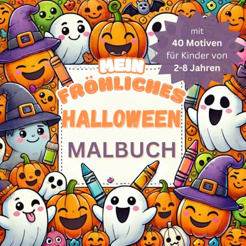 Mein fröhliches Halloween-Malbuch für Kinder von 2-8 Jahre: 40 fröhlich-gruselige Motive mit Hexen, Geistern und mehr zum einfachen Ausmalen und Kritzeln!