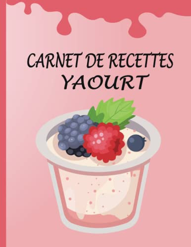 Carnet de Recettes Yaourt: Carnet de recettes a rempli pour les yaourts préférés | Livre de recette pour yaourtière.
