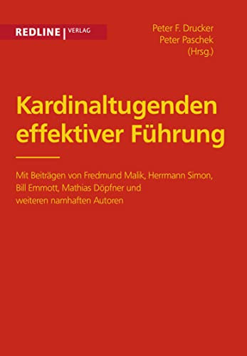 Kardinaltugenden effektiver Führung: Mit Beiträgen von Fredmund Malik, Hermann Simon, Bill Emmott, Mathias Döpfner und weiteren namhaften Autoren (Management High-Lights)