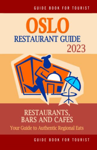 Oslo Restaurant Guide 2023: Your Guide to Authentic Regional Eats in Oslo, Norway (Restaurant Guide 2023)