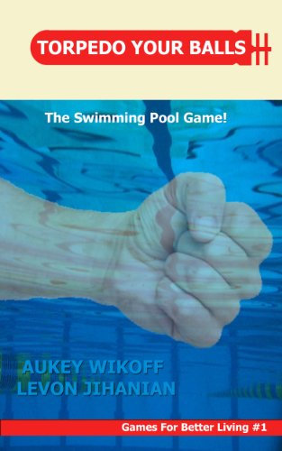 TORPEDO YOUR BALLS! The Swimming Pool Game (Games For Better Living Book 1) (English Edition)