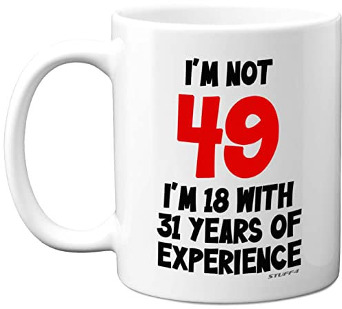 Stuff4 49th Birthday Gifts - I'm Not 49 I'm 18 with 31 Years of Experience Mug - 11oz Ceramic Dishwasher Safe Premium Mugs, Funny Joke Gifts for Women and Men, 49th Birthday for Women Men
