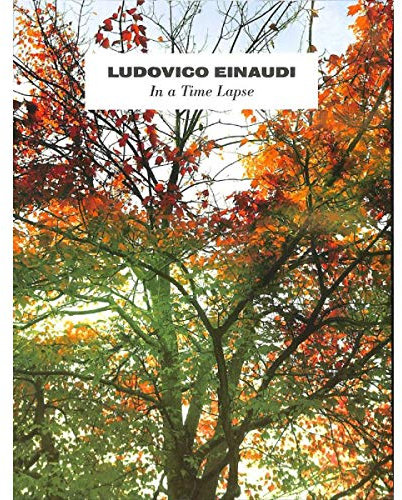 Ludovico Einaudi: In a Time Lapse -- alle Songs des aktuellen Albums arrangiert für Klavier [Musiknoten]