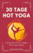 30 Tage Hot Yoga: Erfahrungsbericht zu einer Bikram Yoga Challenge mit Blick hinter die Kulissen: Ist Bikram Yoga gesund und empfehlenswert? (Persönlichkeitsentwicklung Bücher mit Nicole)
