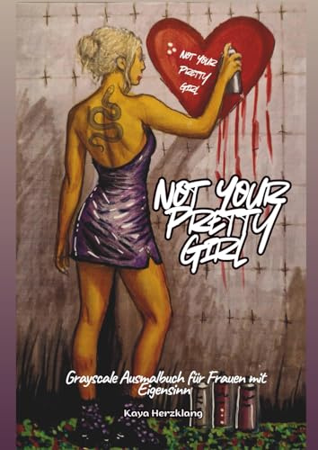 Not Your Pretty Girl - Ein Grayscale Ausmalbuch für Frauen mit Eigensinn: Zum Entspannen, Verschenken und Farbe bekennen