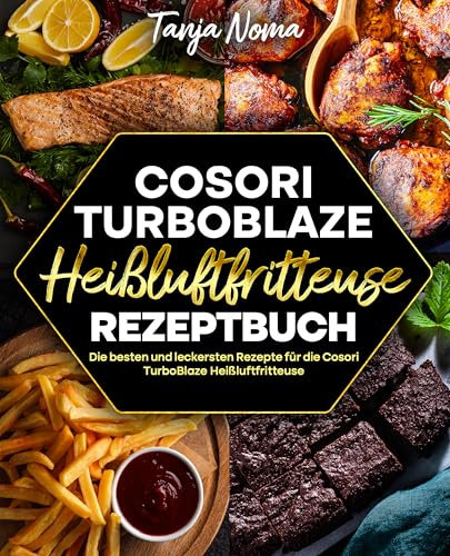 Cosori TurboBlaze Heißluftfritteuse Rezeptbuch: Die besten und leckersten Rezepte für die Cosori TurboBlaze Heißluftfritteuse.
