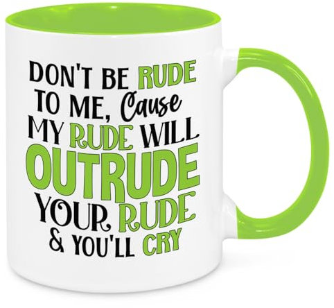 Don't Be Rude to Me Mug - Funny Novelty Gift Silly Present Mug Birthday Christmas for Mum Dad Friend Sister Brother Grandparents for Man Woman Secret Santa Work Quotes (Green)