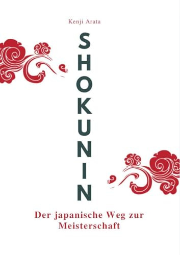 SHOKUNIN: Der japanische Weg zur Meisterschaft