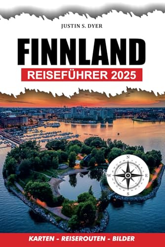 FINNLAND REISEFÜHRER 2025: Entdecken Sie Helsinki, Lappland, Nordlichter, finnische Saunen und Attraktionen, die Sie für Ihren perfekten Urlaub unbedingt sehen müssen.
