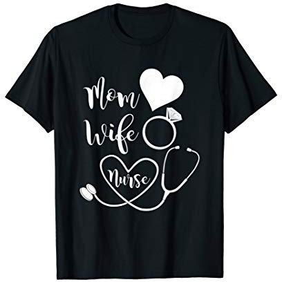 Mom Wife Nurse, Heart, Diamond Ring, Stethoscope T-Shirt