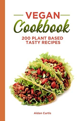 Vegan Cookbook: 200 Plant Based Tasty Recipes