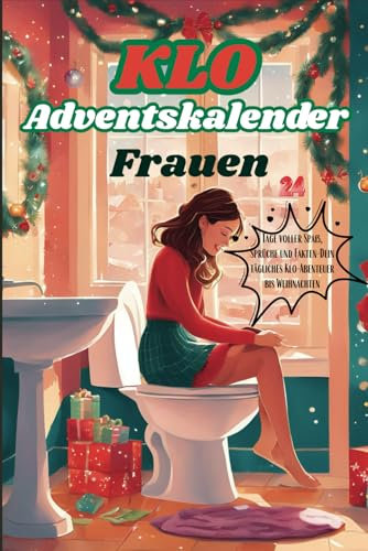 Klo Adventskalender Frauen: 24 Tage voller Spaß, Sprüche und Fakten- Dein tägliches Klo-Abenteuer bis Weihnachten
