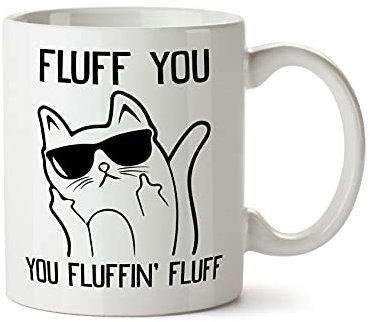 Fluff You, You Fluffin' Fluff Mug - Funny Cute Cat Slogan Illustration Gift Present Idea Birthday Christmas Ceramic Heavy Duty Handle Dishwasher Microwave Safe (White Prime)