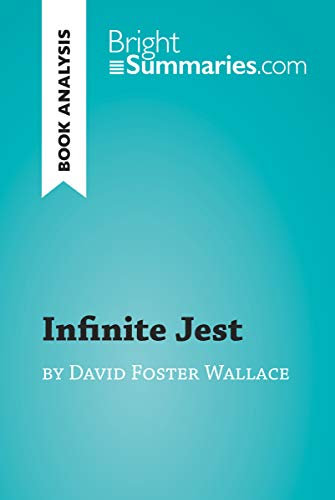 Infinite Jest by David Foster Wallace (Book Analysis): Detailed Summary, Analysis and Reading Guide (BrightSummaries.com) (English Edition)