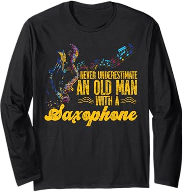 Saxophone Never Underestimate An Old Man With A Saxophone Long Sleeve T-Shirt
