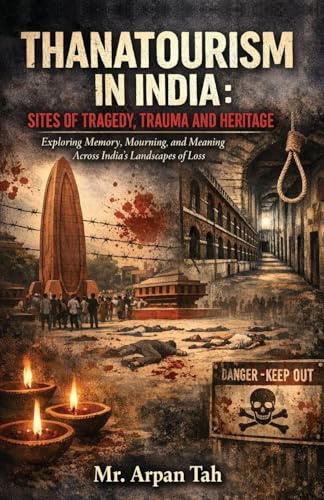 Thanatourism in India: Sites of Tragedy, Trauma and Heritage