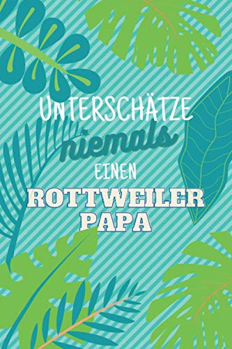 Unterschätze niemals einen Rottweilerpapa: Notizbuch inkl. Kalender 2021 | Das perfekte Geschenk für Männer, die Rottweiler lieben | Geschenkidee | Geschenke