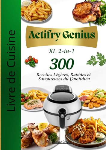 Livre de Cuisine Actifry Genius XL 2-in-1 : 300 Recettes Légères, Rapides et Savoureuses du Quotidien