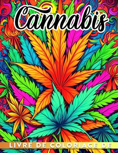 Livre de coloriage sur le cannabis: Détendez-vous et planez avec 30 pages de coloriage de cannabis présentant des illustrations psychédéliques parfaites pour les fumeurs et les adultes