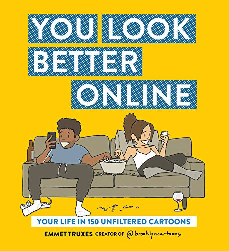 You Look Better Online: Your Life in 150 Unfiltered Cartoons (English Edition)