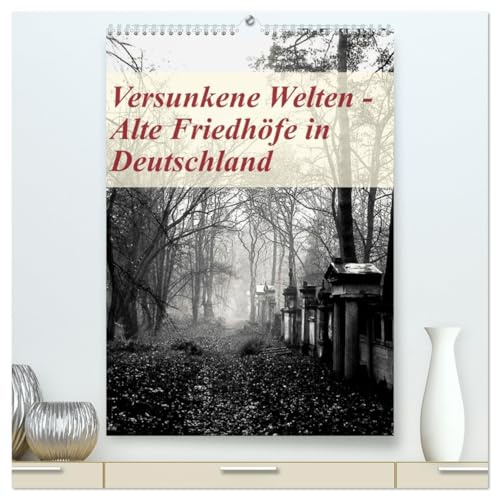 Versunkene Welten - Alte Friedhöfe in Deutschland (hochwertiger Premium Wandkalender 2026 DIN A2 hoch), Kunstdruck in Hochglanz: Bedeutende Orte der ... eindrucksvollen Fotografien. (CALVENDO Kunst)