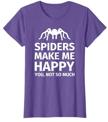 Spiders make me happy - Spider Arachnid Lover's T-shirt T-Shirt