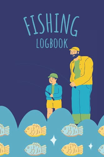Fishing Log Book: Fisherman Diary For Kids and Adults to Keep Records –Track Locations, Companions, Weather, Equipment , Species of Fish ,Lures , etc. (Comfortable Size 6 x 9 in - 120 pages)