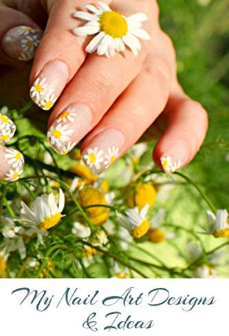 My Nail Art Designs & Ideas: A Nail Art Design Notebook, Planner, Keepbook, and Showcase for Nail Art Inspiration