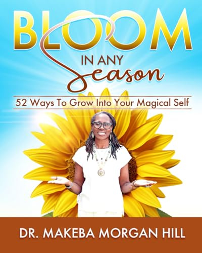 Bloom in Any Season: 52 Ways to Grow into Your Magical Self
