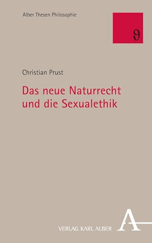 Das neue Naturrecht und die Sexualethik (Alber Thesen Philosophie 88)