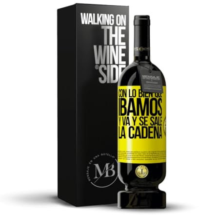 «Con lo bien que íbamos y va y se sale la cadena» Mensaje en una Botella. Vino Tinto Premium Reserva 12 Meses MBS Martín Berasategui System + Gift Box. Etiqueta Amarilla PERSONALIZABLE