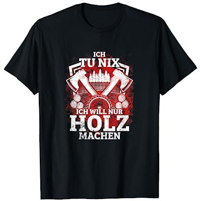 Holzfäller Waldarbeiter Forstwirt Kettensäge Lustiger Spruch T-Shirt