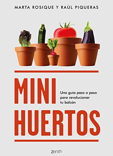Minihuertos: Una guía paso a paso para revolucionar tu balcón (Zenith Original)