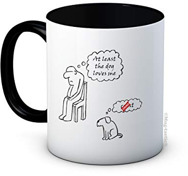 at Least The Dog Loves Me - (C*NT) - Funny Ceramic Coffee Mug