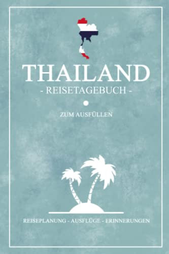 Thailand Reisetagebuch zum Ausfüllen: Kleines Notizbuch und Reisebuch Geschenk / Flagge Thailand Inseln / Reise Tagebuch zum Wandern, Backpacking und Tauchen / Urlaub Souvenir