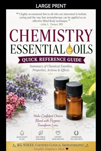Chemistry Essential Oils Quick Reference Guide Summary of Chemical Families, Properties, Actions & Effects (Healing with Essential Oil)