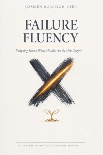 FAILURE FLUENCY: Designing Schools Where Mistakes Are the Main Subject