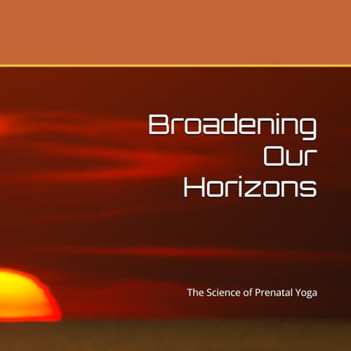 Broadening Our Horizons: The Science of Prenatal Yoga