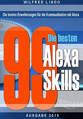 Die 99 besten Alexa Skills: Die besten Erweiterungen für die Kommunikation mit Alexa – Wissen aus der Cloud
