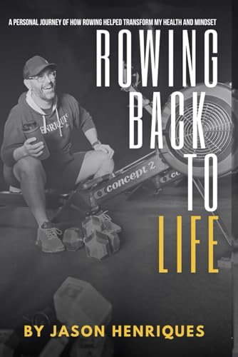 Rowing Back to Life: How Rowing Transformed My Health and Mindset: A personal journey detailing how rowing helped me lose weight, regain mobility, and overcome life’s biggest challenges.