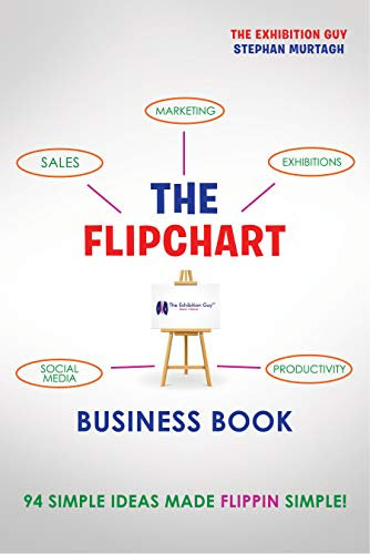 The FlipChart Business Book: 94 Simple Ideas Made Flippin`Simple! (The Exhibition Guy Series Book 2) (English Edition)