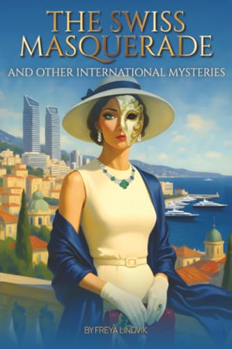The Swiss Masquerade: and Other International Mysteries