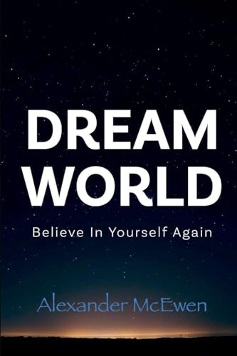 DreamWorld: Believe In Yourself Again (Inspirational Books & Motivational Books)