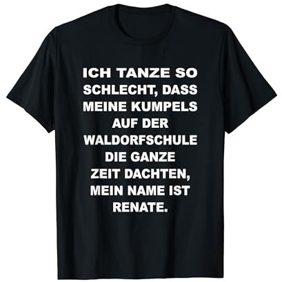 Ich Tanze So Schlecht Meine Kumpels Dachten Waldorfschule T-Shirt