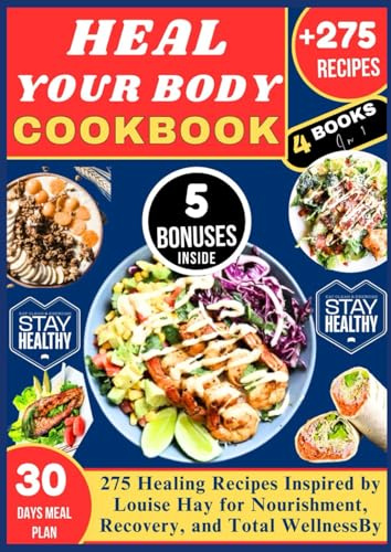 HEAL YOUR BODY COOKBOOK: 275 Healing Recipes Inspired by Louise Hay for Nourishment, Recovery, and Total Wellness