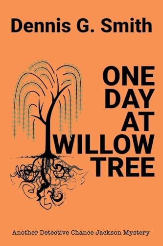 ONE DAY AT WILLOW TREE: Another Detective Chance Jackson Case