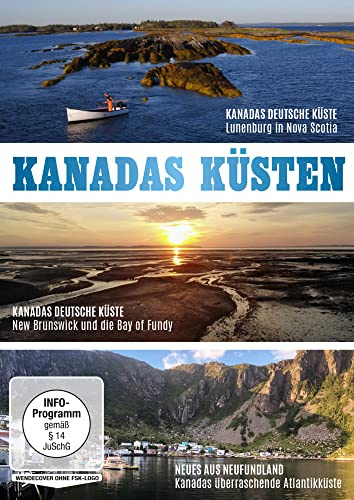 Kanadas Küsten: Neues aus Neufundland - Kanadas überraschende Atlantikküste / Kanadas deutsche Küste – New Brunswick und die Bay of Fundy / Kanadas deutsche Küste – Lunenburg in Nova Scotia